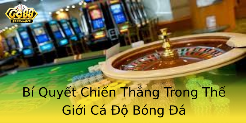 Bí Quyết Chiến Thắng Trong Thế Giới Cá Độ Bóng Đá