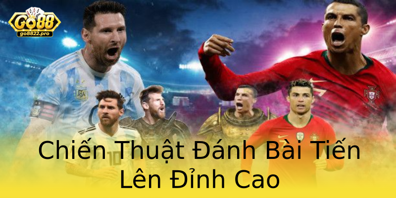 Chiến Thuật Đánh Bài Tiến Lên Đỉnh Cao