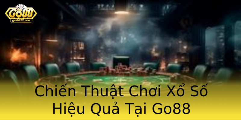 Chiến Thuật Chơi Xổ Số Hiệu Quả Tại Go88