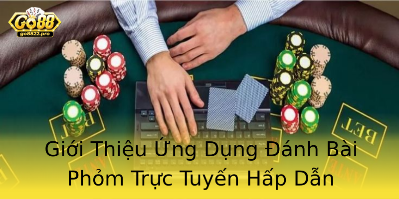 Giới Thiệu Ứng Dụng Đánh Bài Phỏm Trực Tuyến Hấp Dẫn