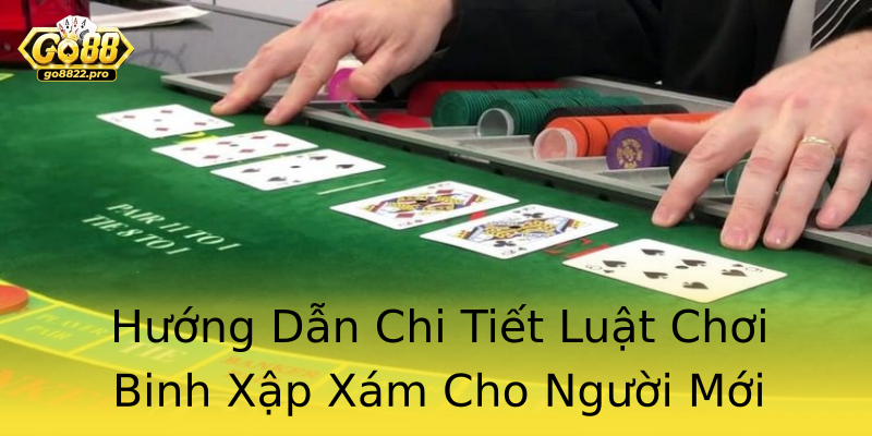 Hướng Dẫn Chi Tiết Luật Chơi Binh Xập Xám Cho Người Mới
