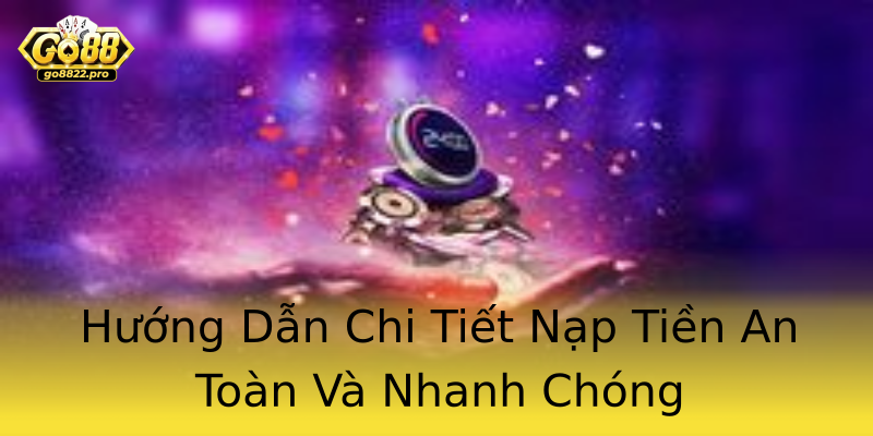 Hướng Dẫn Chi Tiết Nạp Tiền An Toàn Và Nhanh Chóng Hướng Dẫn Chi Tiết Nạp Tiền An Toàn Và Nhanh Chóng