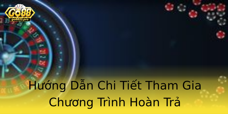Hướng Dẫn Chi Tiết Tham Gia Chương Trình Hoàn Trả