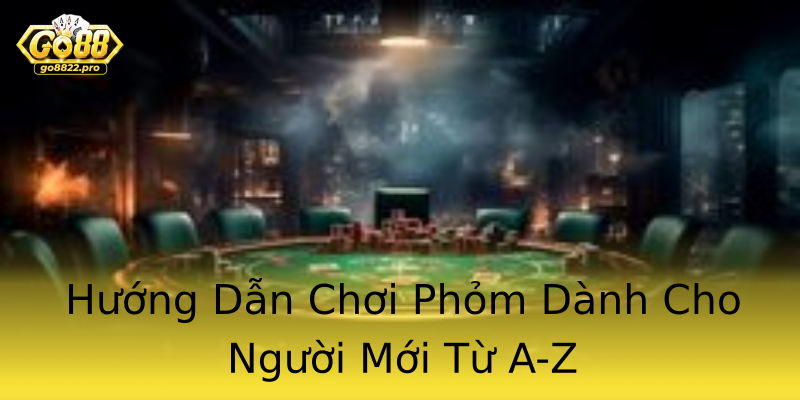 Hướng Dẫn Chơi Phỏm Dành Cho Người Mới Từ A-Z