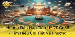 Huong Dan Nap Tien Usdt Go88 Tim Hieu Chi Tiet Ve Phuong Thuc Nay