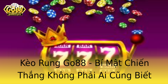 Keo Rung Go88 Bi Mat Chien Thang Khong Phai Ai Cung Biet