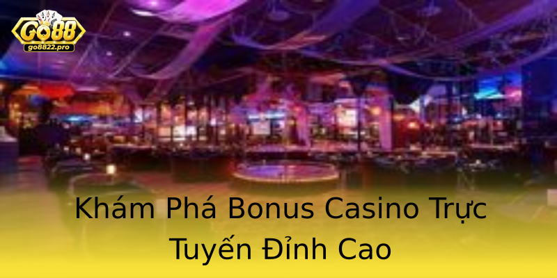 Khám Phá Bonus Casino Trực Tuyến Đỉnh Cao