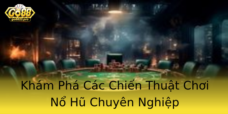 Khám Phá Các Chiến Thuật Chơi Nổ Hũ Chuyên Nghiệp