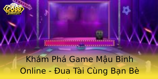 Kham Pha Game Mau Binh Online Ua Tai Cung Ban Be Tren Go88