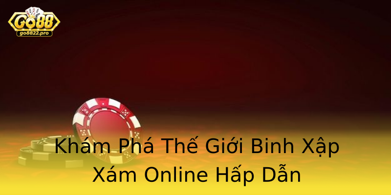 Khám Phá Thế Giới Binh Xập Xám Online Hấp Dẫn