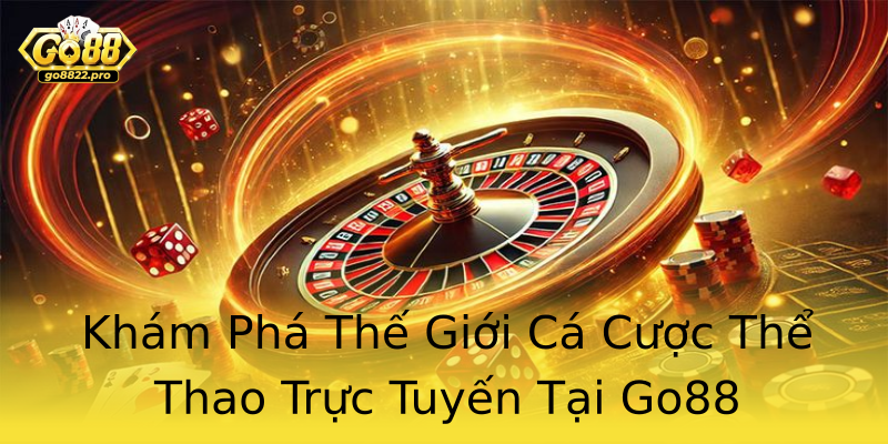 Khám Phá Thế Giới Cá Cược Thể Thao Trực Tuyến Tại Go88