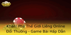 Kham Pha The Gioi Lieng Online Oi Thuong Game Bai Hap Dan Nhat Hien Nay