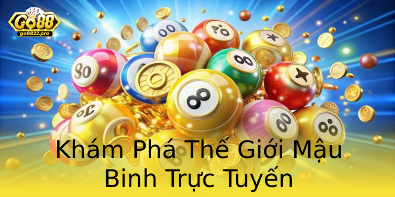 Khám Phá Thế Giới Mậu Binh Trực Tuyến