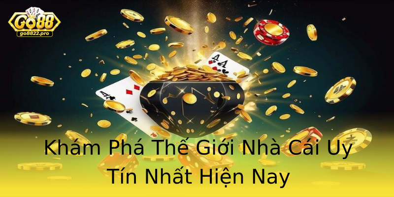Khám Phá Thế Giới Nhà Cái Uy Tín Nhất Hiện Nay