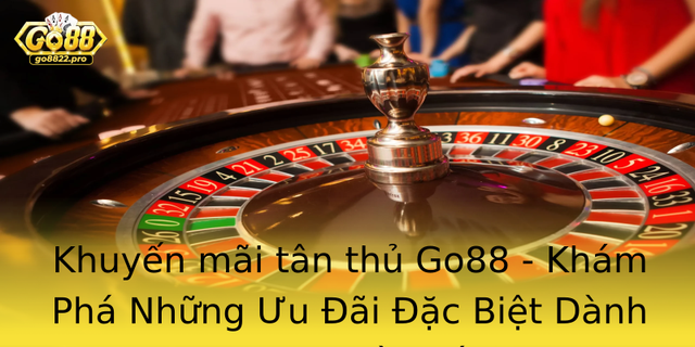Khuyen Mai Tan Thu Go88 Kham Pha Nhung Uu Ai Ac Biet Danh Cho Nguoi Moi