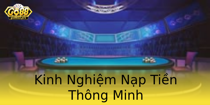 Kinh Nghiệm Nạp Tiền Thông Minh