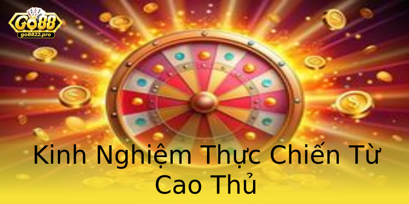 Kinh Nghiệm Thực Chiến Từ Cao Thủ