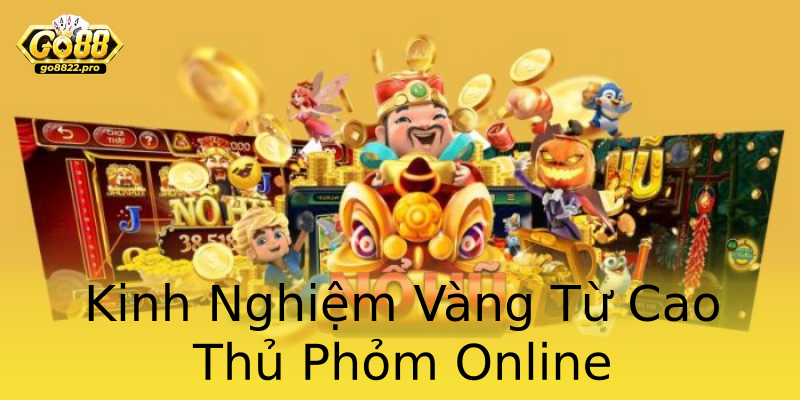 Kinh Nghiệm Vàng Từ Cao Thủ Phỏm Online