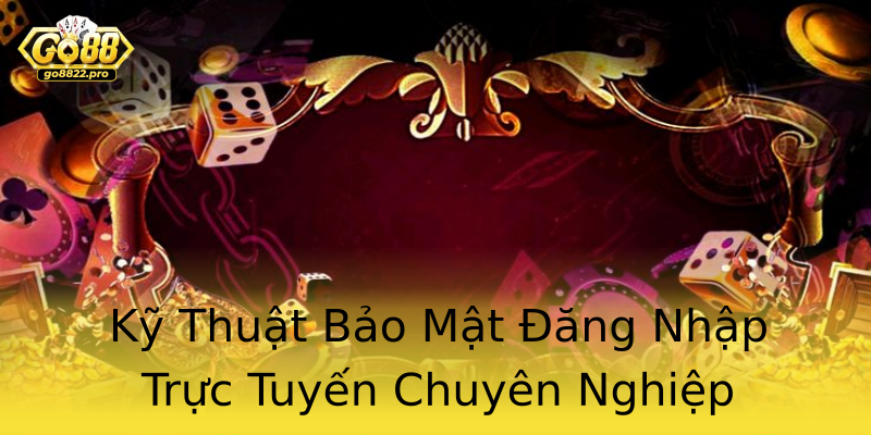 Kỹ Thuật Bảo Mật Đăng Nhập Trực Tuyến Chuyên Nghiệp