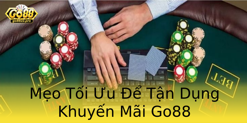 Mẹo Tối Ưu Để Tận Dụng Khuyến Mãi Go88