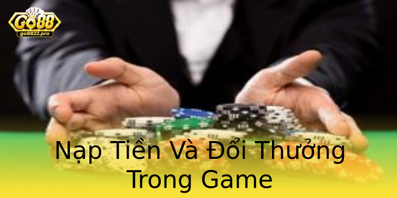 Nạp Tiền Và Đổi Thưởng Trong Game