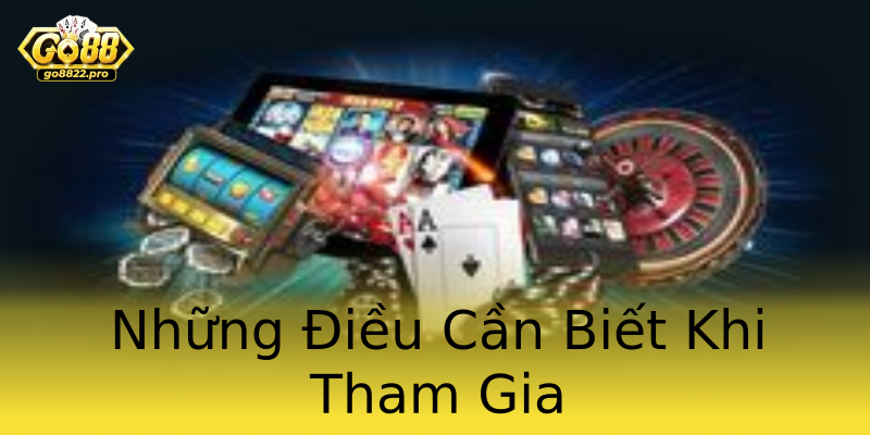 Những Điều Cần Biết Khi Tham Gia