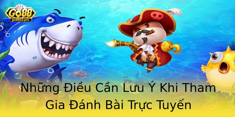 Những Điều Cần Lưu Ý Khi Tham Gia Đánh Bài Trực Tuyến