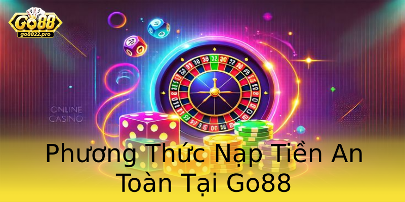 Phương Thức Nạp Tiền An Toàn Tại Go88
