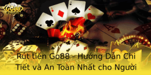 Rut Tien Go88 Huong Dan Chi Tiet Va An Toan Nhat Cho Nguoi Choi