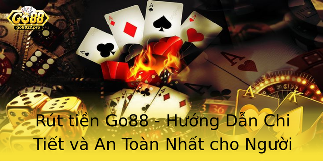 Rut Tien Go88 Huong Dan Chi Tiet Va An Toan Nhat Cho Nguoi Choi