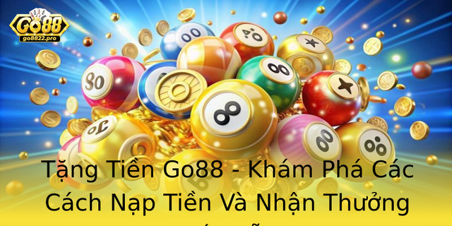 Tặng Tiền Go88 - Khám Phá Các Cách Nạp Tiền Và Nhận Thưởng Hấp Dẫn 1 Tang Tien Go88 Kham Pha Cac Cach Nap Tien Va Nhan Thuong Hap Dan