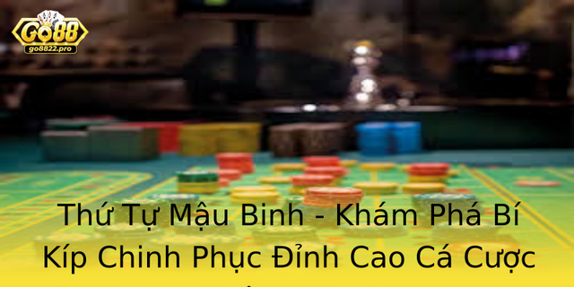 Thu Tu Mau Binh Kham Pha Bi Kip Chinh Phuc Inh Cao Ca Cuoc Tren Go88