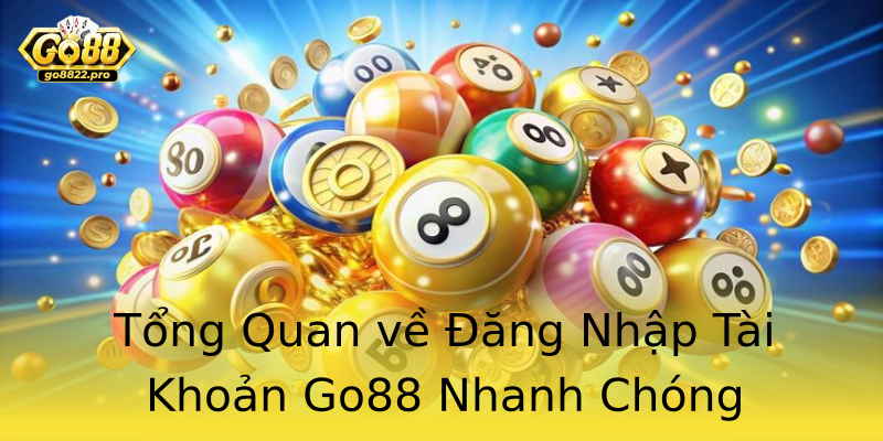 Tổng Quan về Đăng Nhập Tài Khoản Go88 Nhanh Chóng