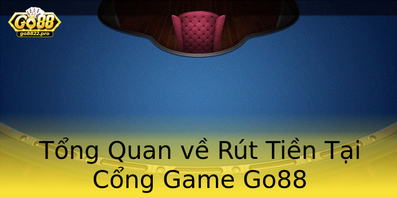 Tổng Quan về Rút Tiền Tại Cổng Game Go88